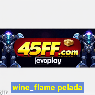 wine_flame pelada
